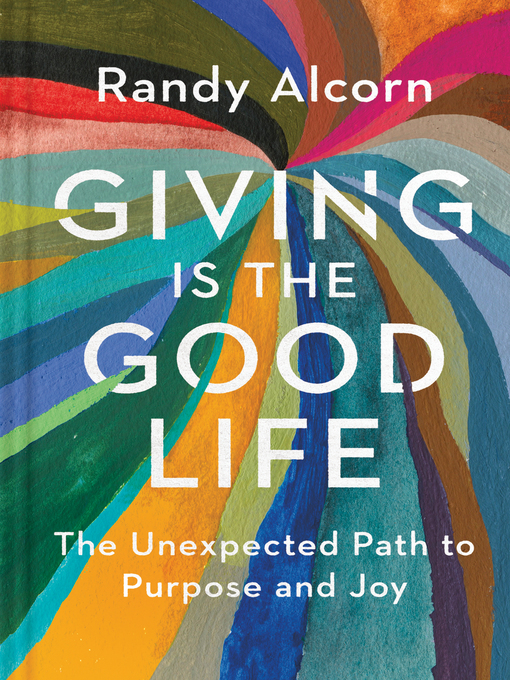 Title details for Giving Is the Good Life by Randy Alcorn - Available